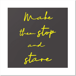 Make them stop and stare Posters and Art